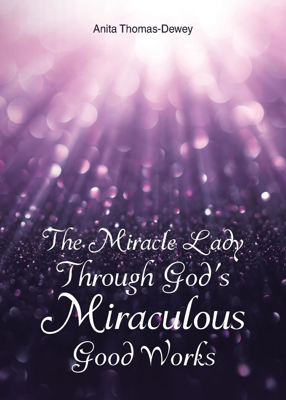 The Miracle Lady Through God's Miraculous Good Works Religion & Esotericism