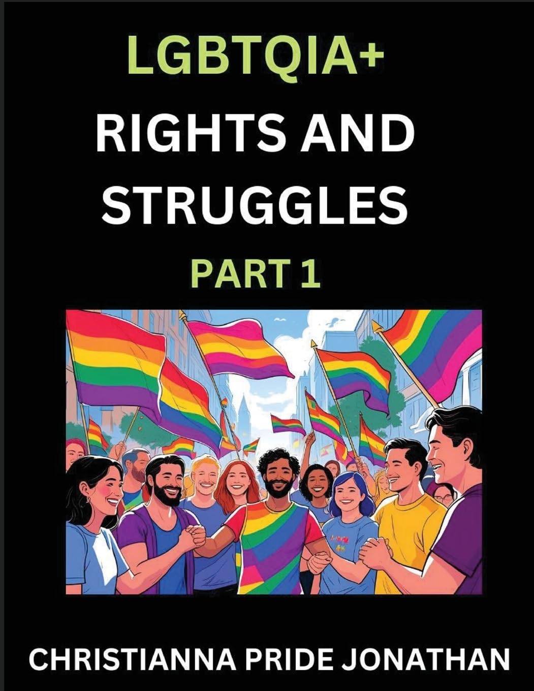 LGBTQIA+ Rights and Struggles (Part 1)- Short Essays on Queer Quest, Journeys Toward Equality's Rainbow, Navigating Nonbinary Realities of Pride, Progress and Triumphs, Chronicles of Inclusive Horizons and LGBTQ Liberation Social Sciences
