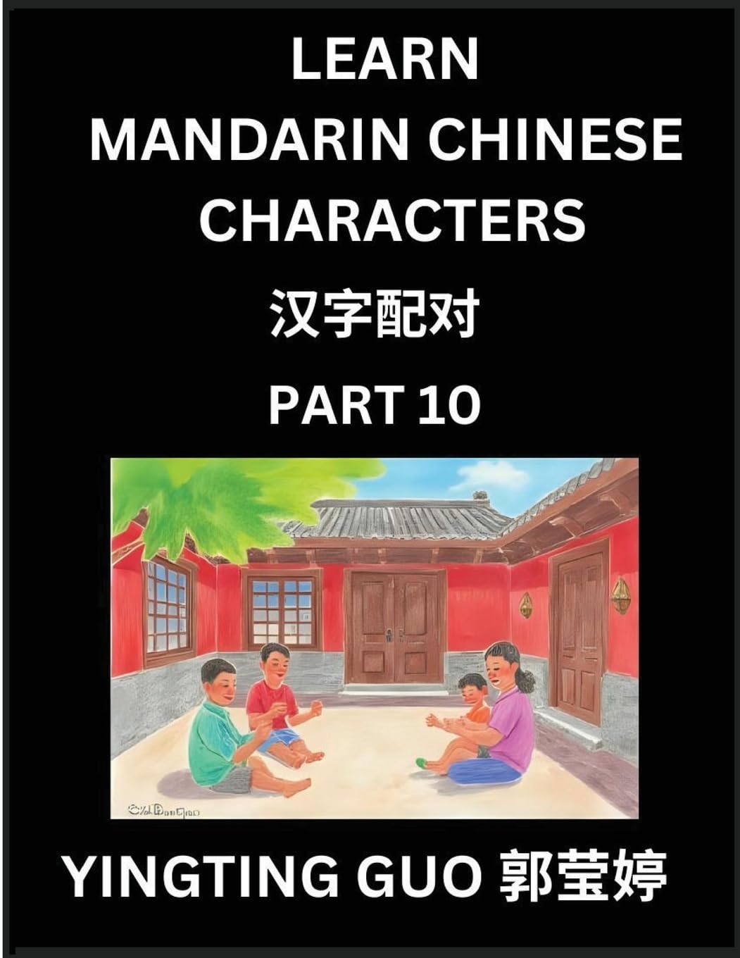 Learn Mandarin Chinese Characters (Volume 10)- China's Ancient Language Art and Culture, Read and Recognize Simplified Pictographic Characters with Brain Activity Games, Beginner, Intermediate Advanced Students, HSK All Levels Contemporary literature