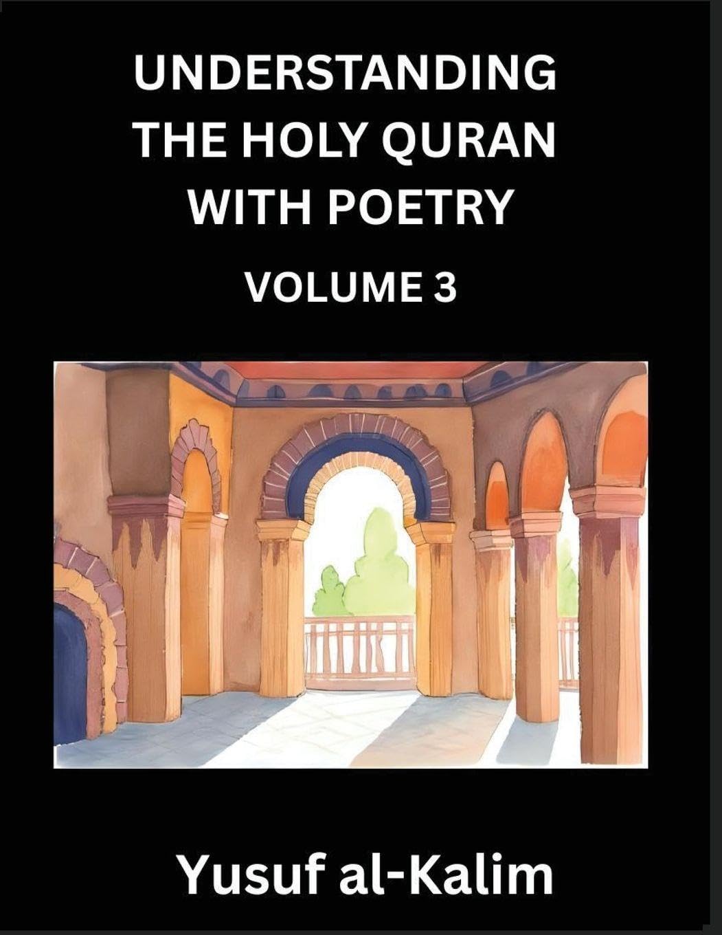 Understanding the Holy Quran with Poetry (Part 3)- Poetic Journeys Through the Quran, Rhythms of Revelation, Exploration of Divine Truth, Islamic Culture, Spiritualism and Life Philosophy Religion & Esotericism