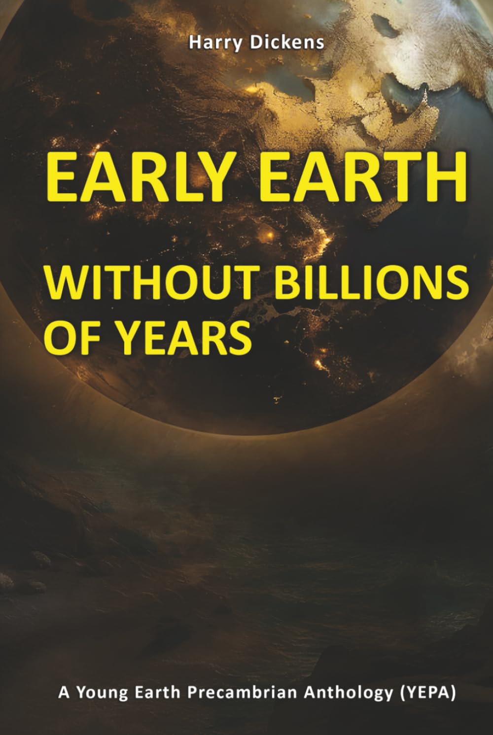 EARLY EARTH WITHOUT BILLIONS OF YEARS Geology & Geography