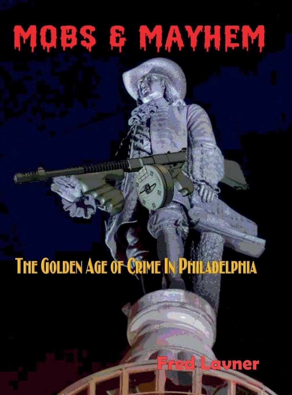 Mobs & Mayhem The Golden Age of Crime in Philadelphia Law