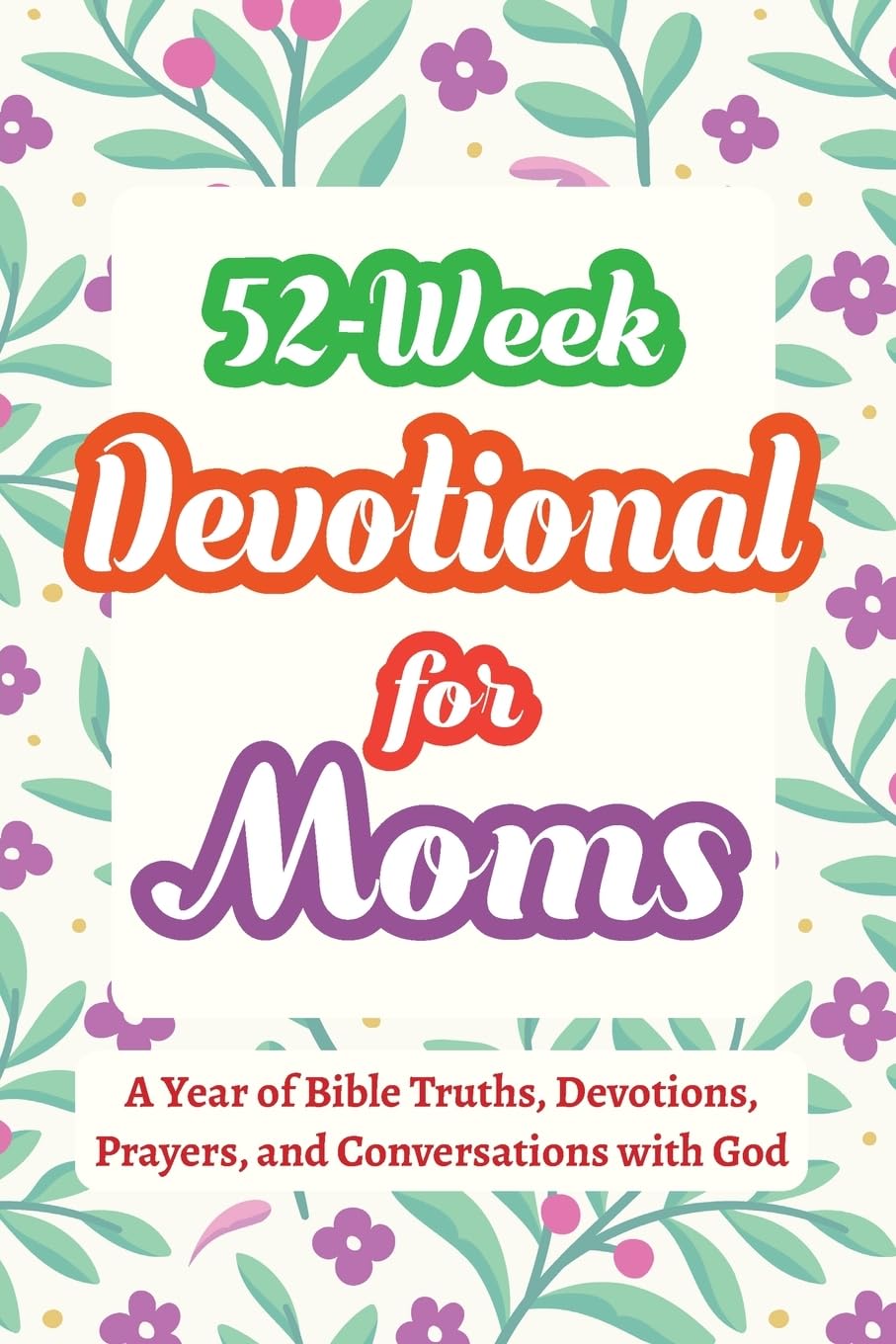 52-Week Devotional for Moms - A Year of Bible Truths, Devotions, Prayers, and Conversations with God Religion & Esotericism