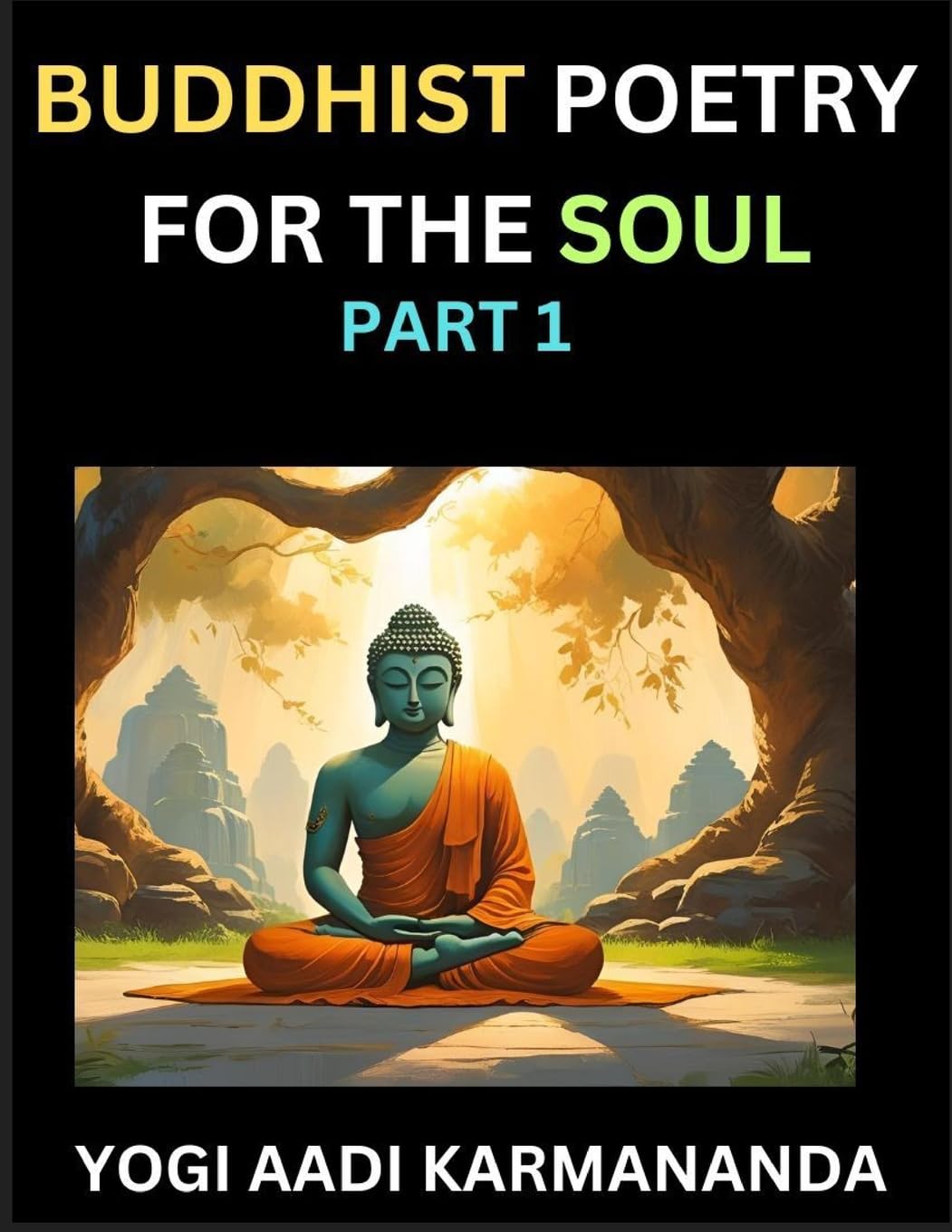 Buddhist Poetry for the Soul (Part 1)- Understand Life, Karma, and Divine Philosophy with Dharma Rhymes, Holy Sutra, Mantra, Meditation & Poems, Learn Fundamental Concepts of Buddha, Bushism Religion, & Spiritual Values Philosophy