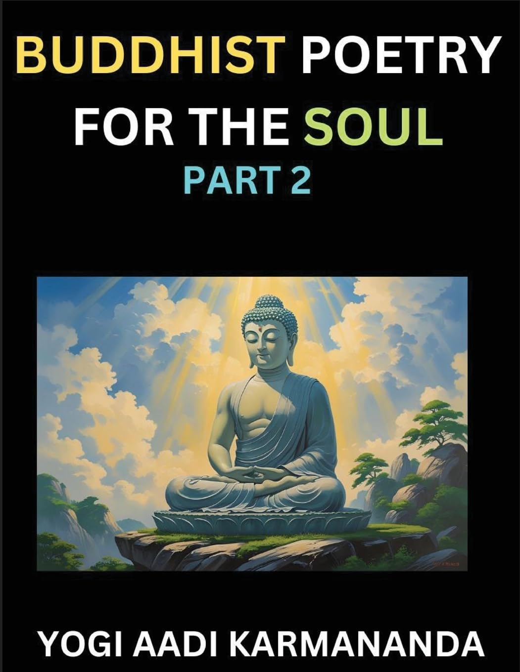 Buddhist Poetry for the Soul (Part 2)- Understand Life, Karma, and Divine Philosophy with Dharma Rhymes, Holy Sutra, Mantra, Meditation & Poems, Learn Fundamental Concepts of Buddha, Bushism Religion, & Spiritual Values Philosophy