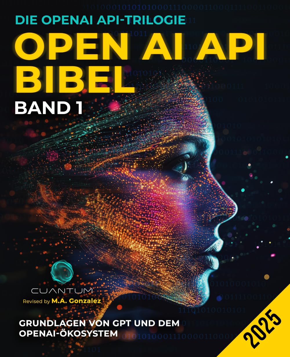 OpenAI API Bibel Band 1: Grundlagen von GPT und dem OpenAI-Ökosystem: Vom ersten API-Aufruf bis hin zu Prompt Engineering und ... und Python (Die OpenAI API-Trilogie, Band 1) Computer Science