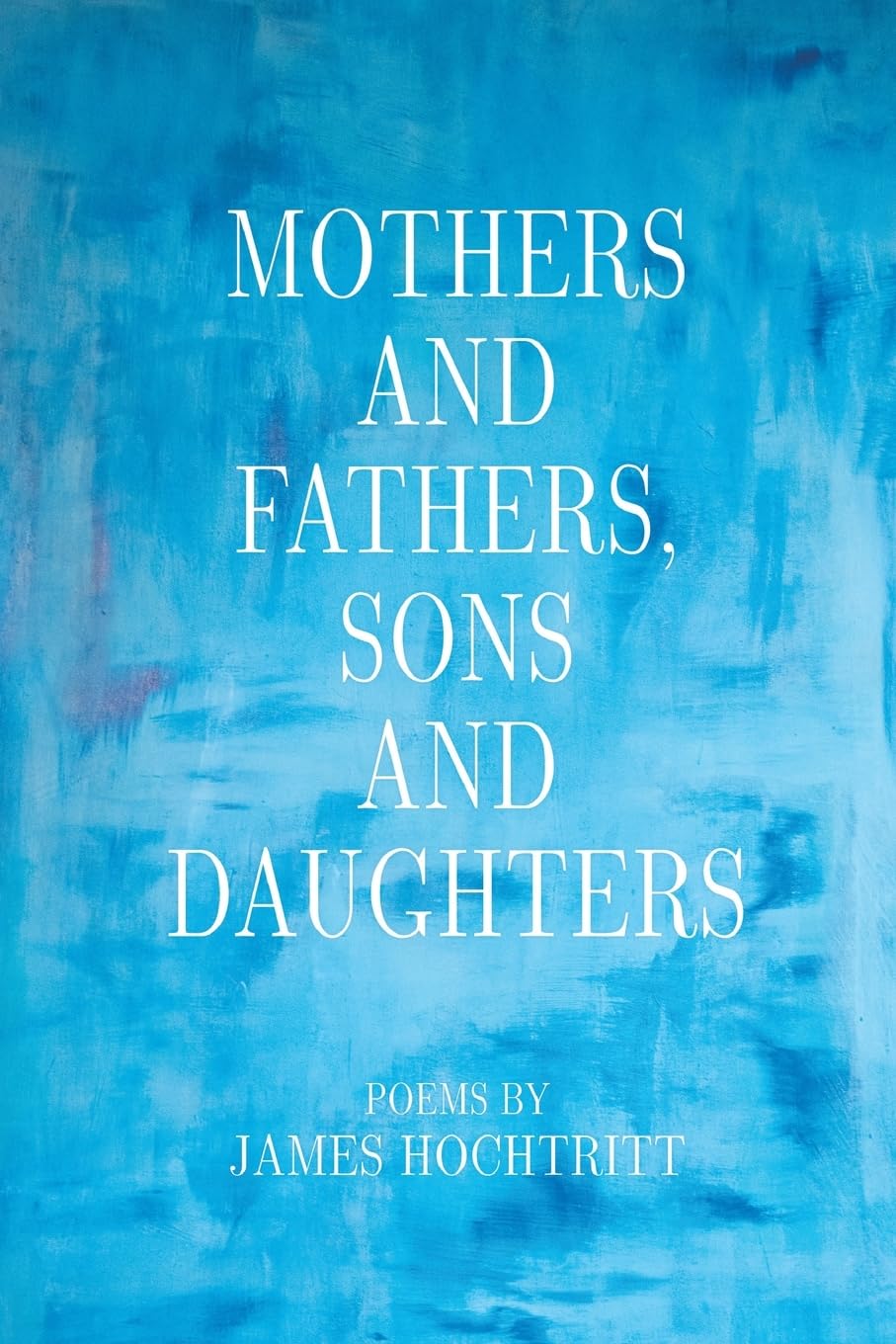 Mothers and Fathers, Sons and Daughters Poetry