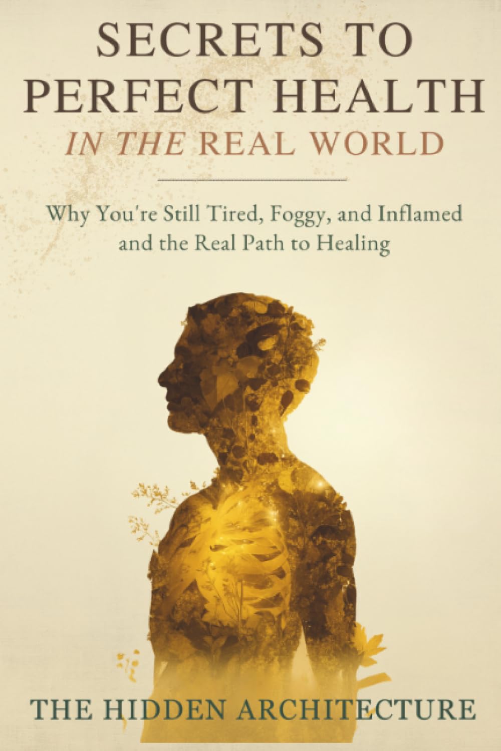 Secrets to Perfect Health in the Real World Health, Nutrition & Fitness
