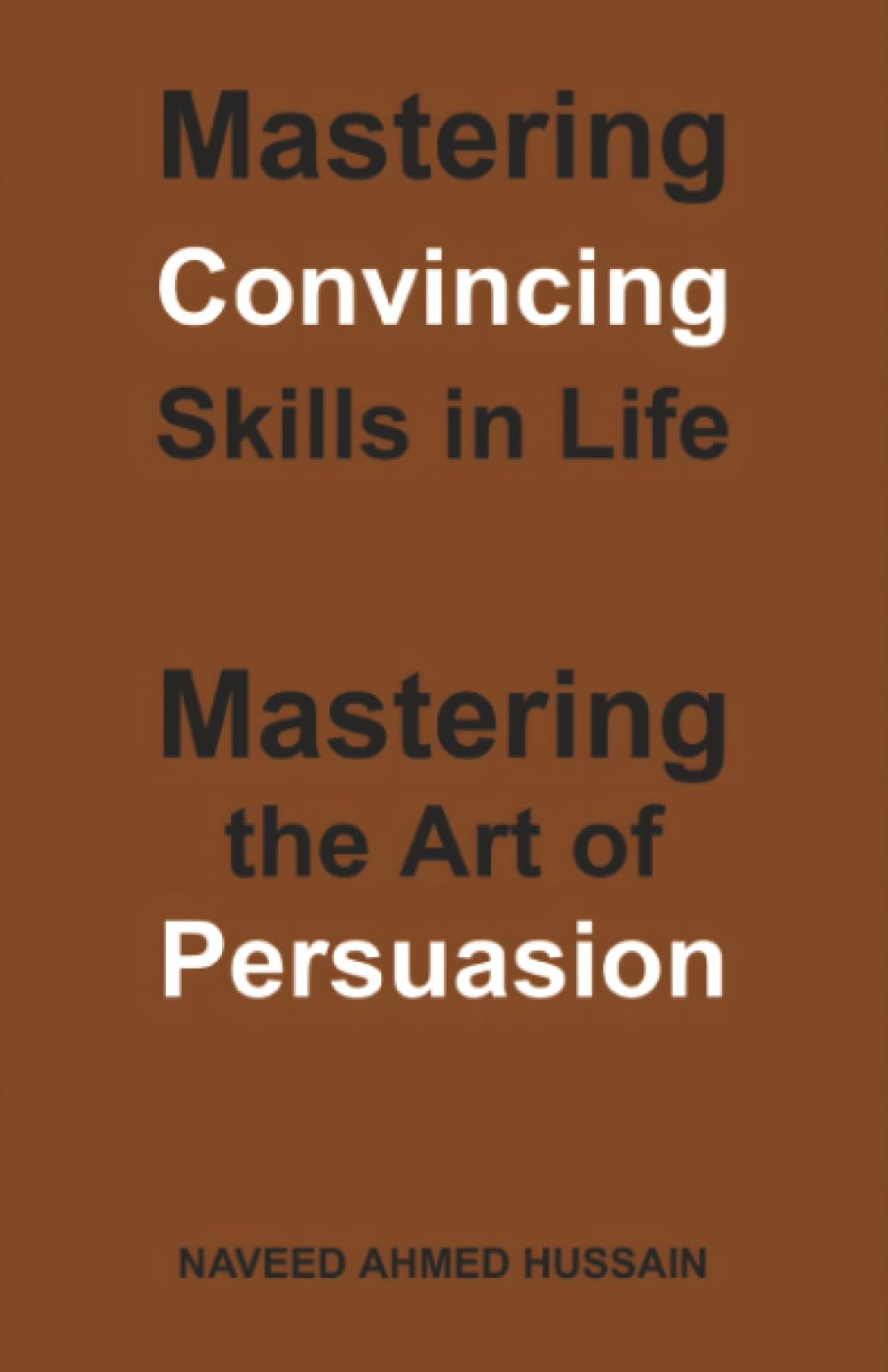 Mastering Convincing Skills in Life Business, Finance & Career