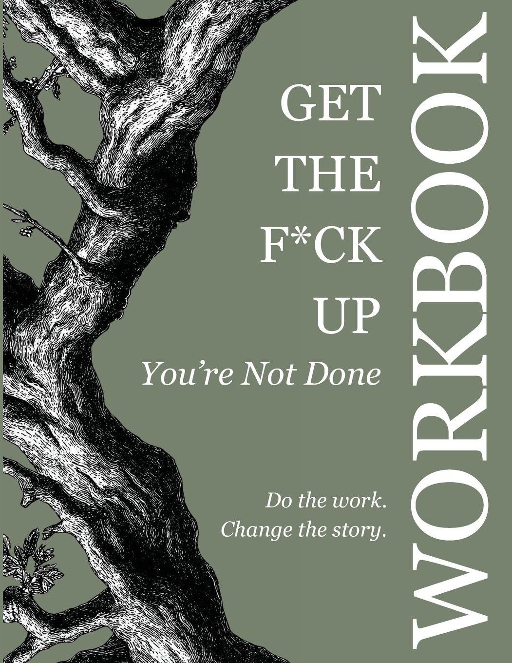 Get the F*ck Up - You're Not Done: Workbook: Workbook Lifestyle