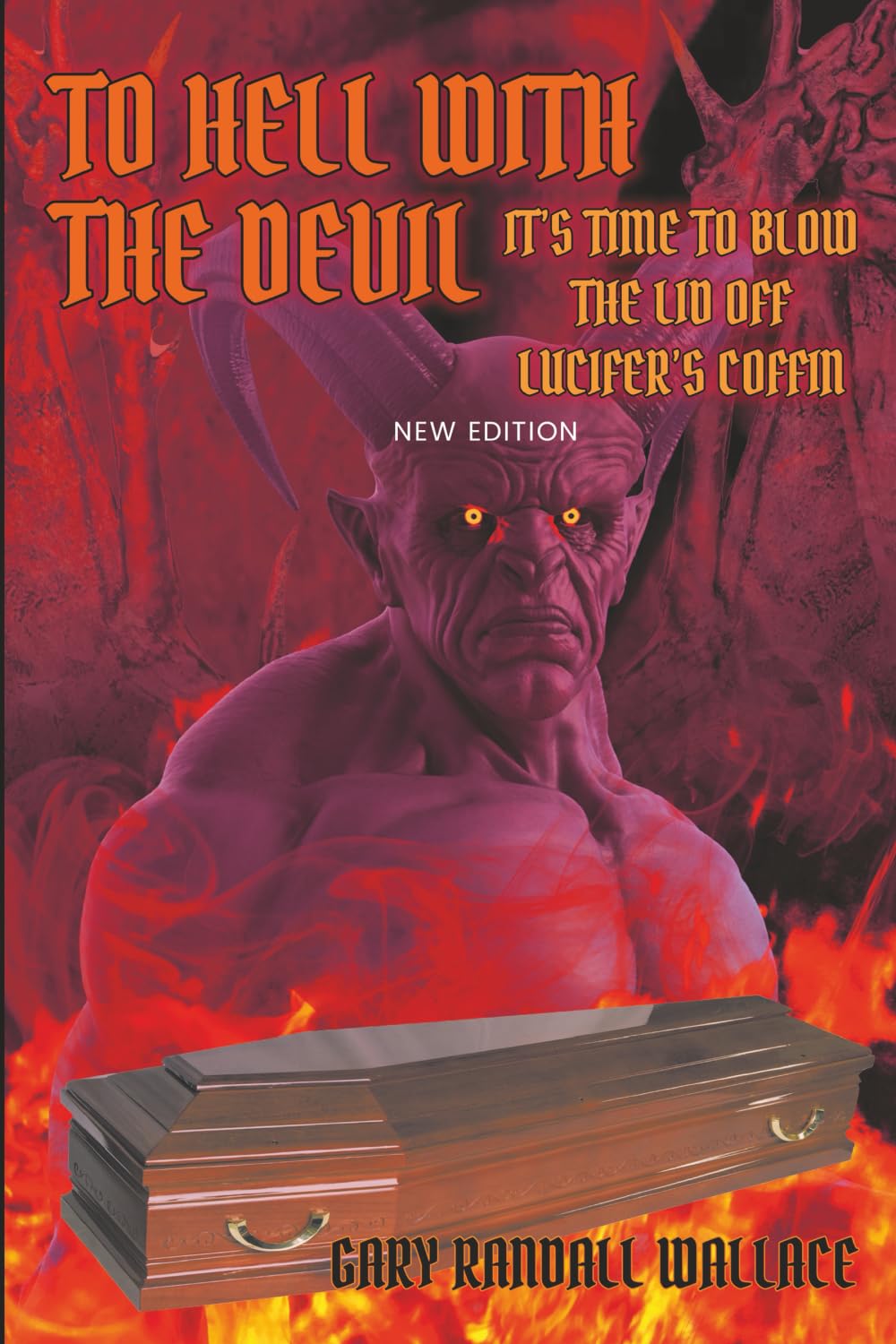 To Hell with the Devil: It's Time to Blow the Lid off Lucifer's COFFIN (New Edition) Religion & Esotericism