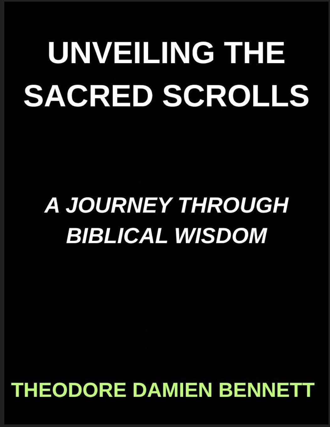Unveiling the Sacred Scrolls, A Journey Through Biblical Wisdom, Bridging Heaven and Earth, Decoding the Bible's Mysteries Books