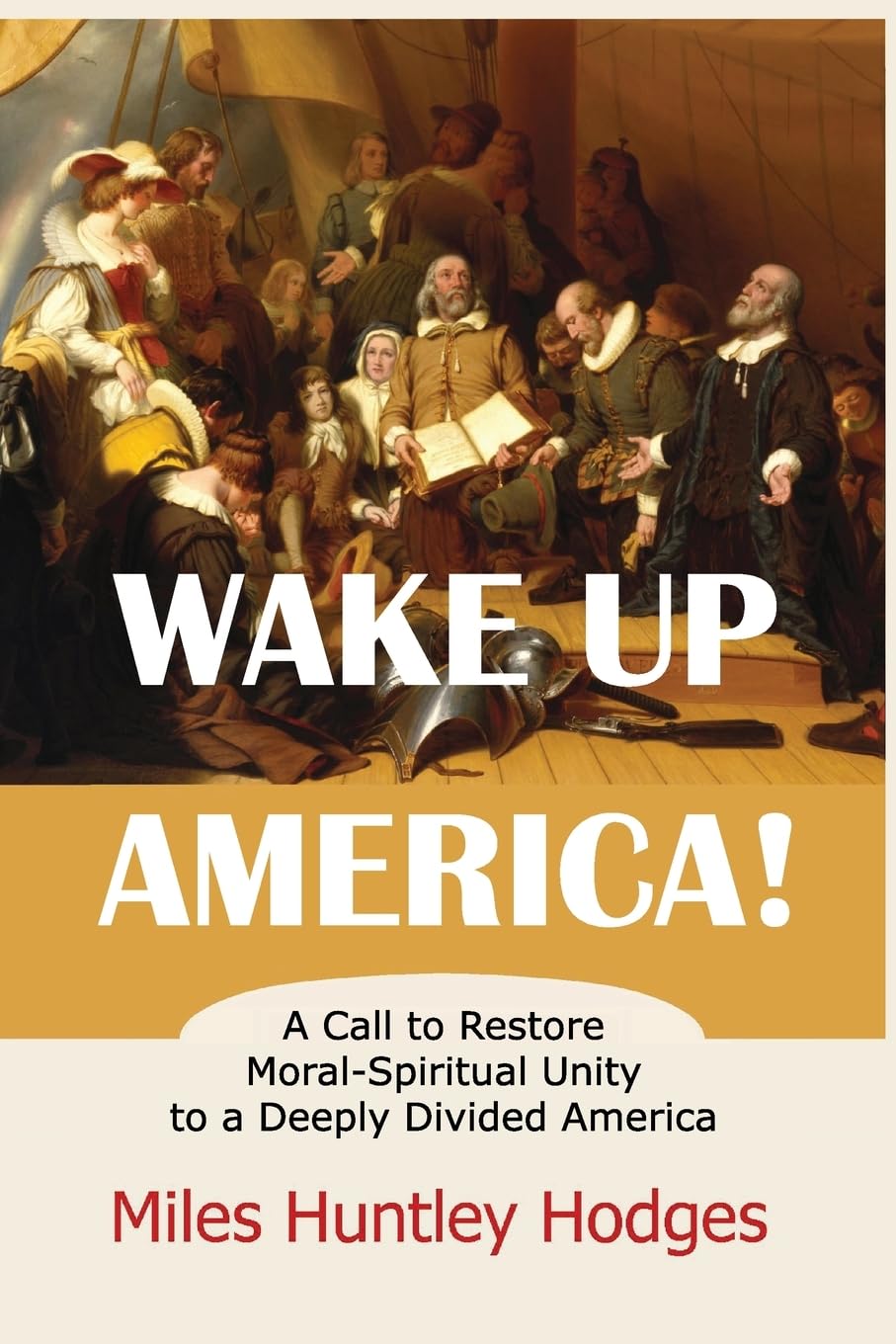 Wake Up America!  A Call to Restore Moral-Spiritual Unity to a Deeply Divided America Philosophy