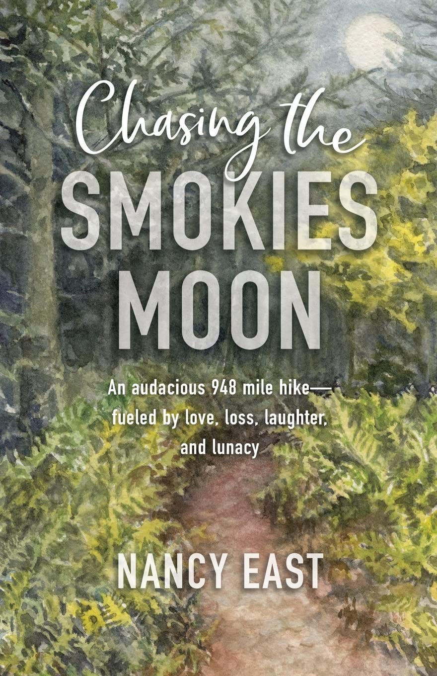 Chasing the Smokies Moon: An audacious 948 mile hike--fueled by love, loss, laughter, and lunacy Politics & Society