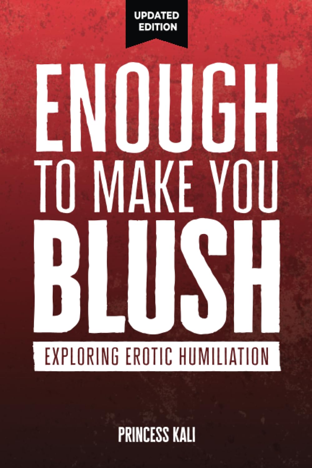 Enough To Make You Blush: Exploring Erotic Humiliation (Enough To Make You Blush: Updated Edition, Band 1) Eroticism