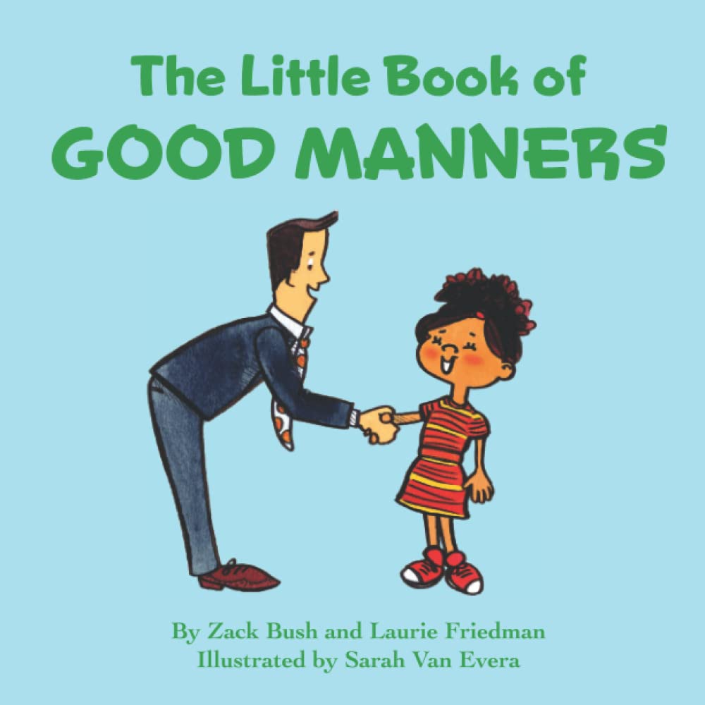 The Little Book of Good Manners: Children's Book about the Importance of Manners, Using Good Manners, Thoughtfulness and Respect, Kids Ages 3 10, Preschool, Kindergarten, First Grade Non-fiction