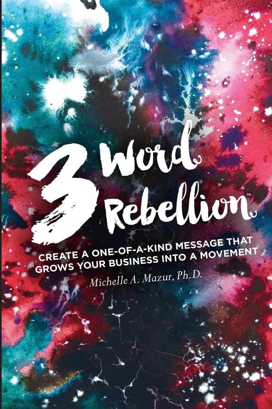 3 Word Rebellion: Create a One-of-a-Kind Message that Grows Your Business into a Movement Law