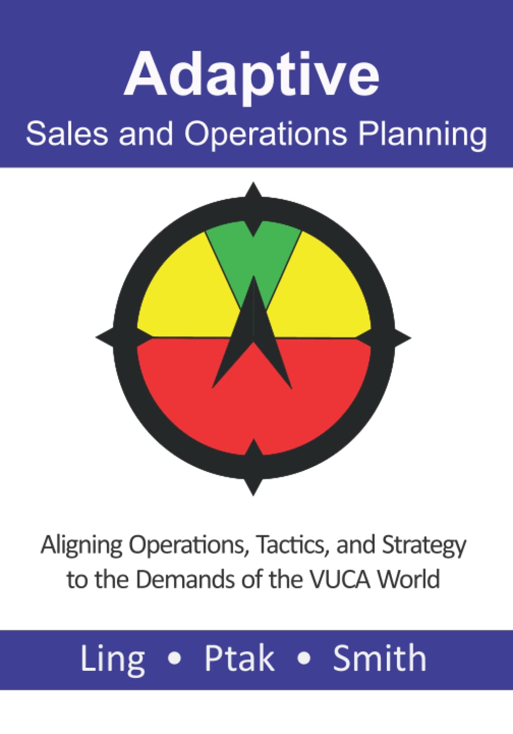 Adaptive Sales and Operations Planning: Aligning Operations, Tactics, and Strategy to the Demands of the VUCA World Business, Finance & Career