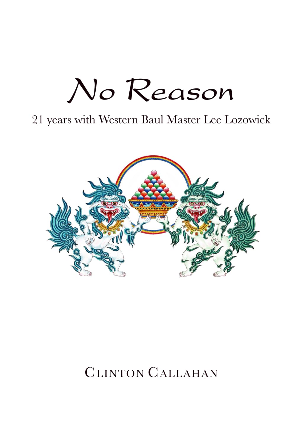 No Reason: 21 years with Western Baul Master Lee Lozowick Politics & Society