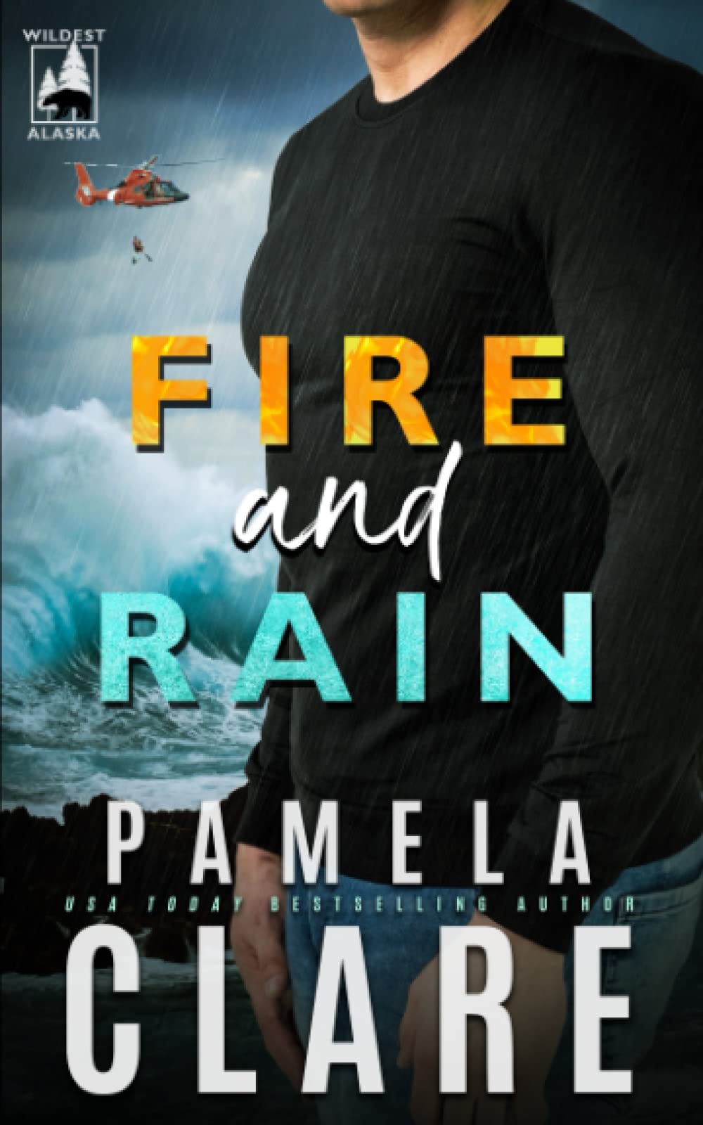 Fire and Rain: A Wildest Alaska Novel Contemporary Romance