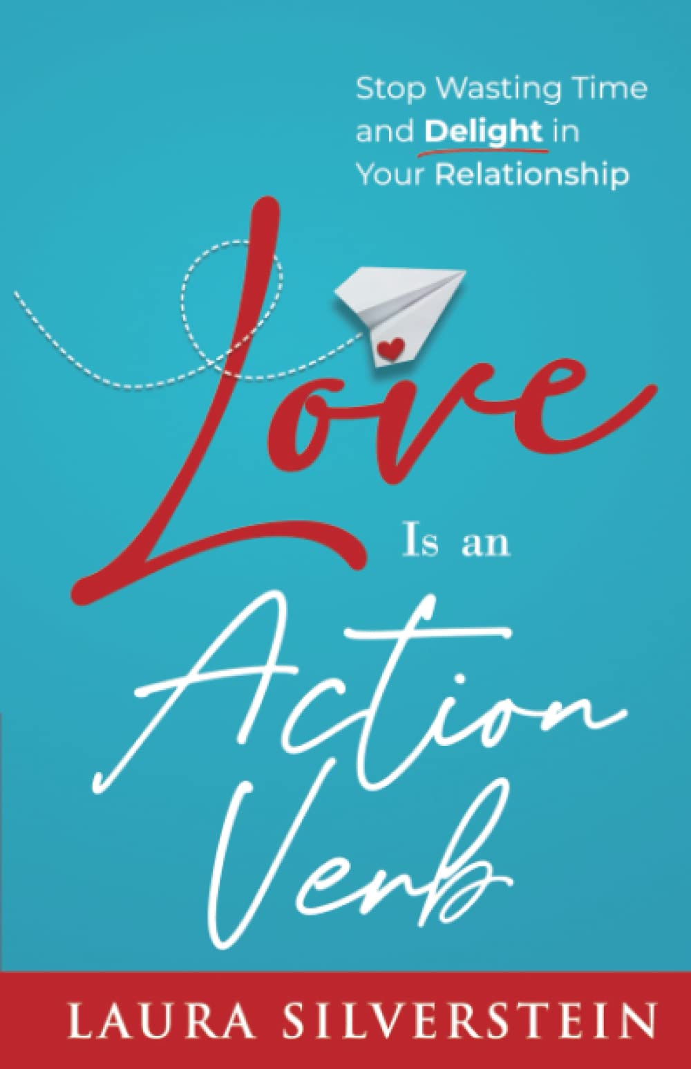 Love Is an Action Verb: Stop Wasting Time and Delight in Your Relationship (DIY Relationship Self-Help Series) Business, Finance & Career