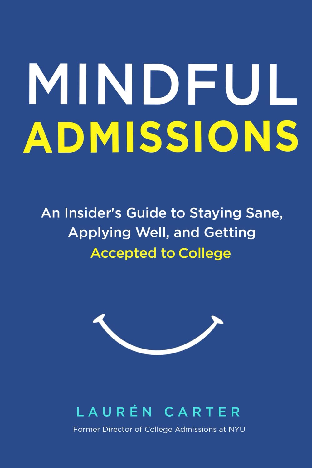 Mindful Admissions: An Insider’s Guide to Staying Sane, Applying Well and Getting Accepted to College Learning & Reference