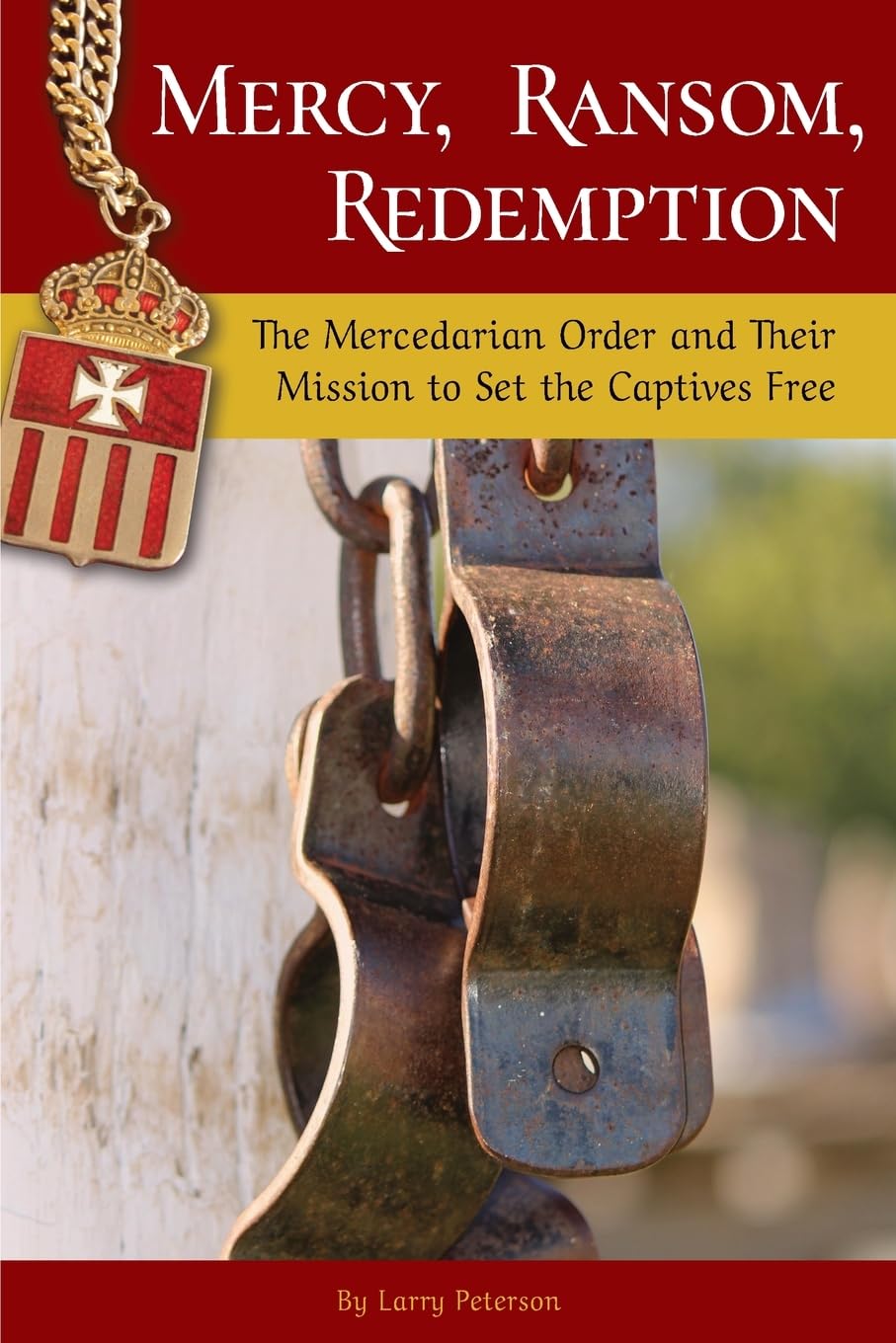 Mercy, Ransom, Redemption: The Mercedarian Order and Their Mission to Set the Captives Free Religion & Esotericism