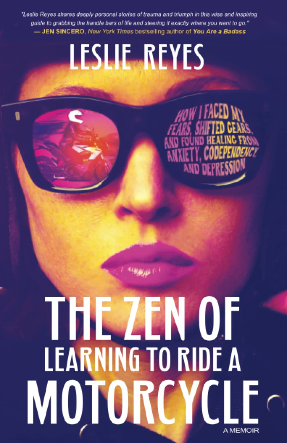 The Zen of Learning to Ride a Motorcycle: How I Faced My Fears, Shifted Gears, and Found Healing from Anxiety, Codependency, and Depression Memories