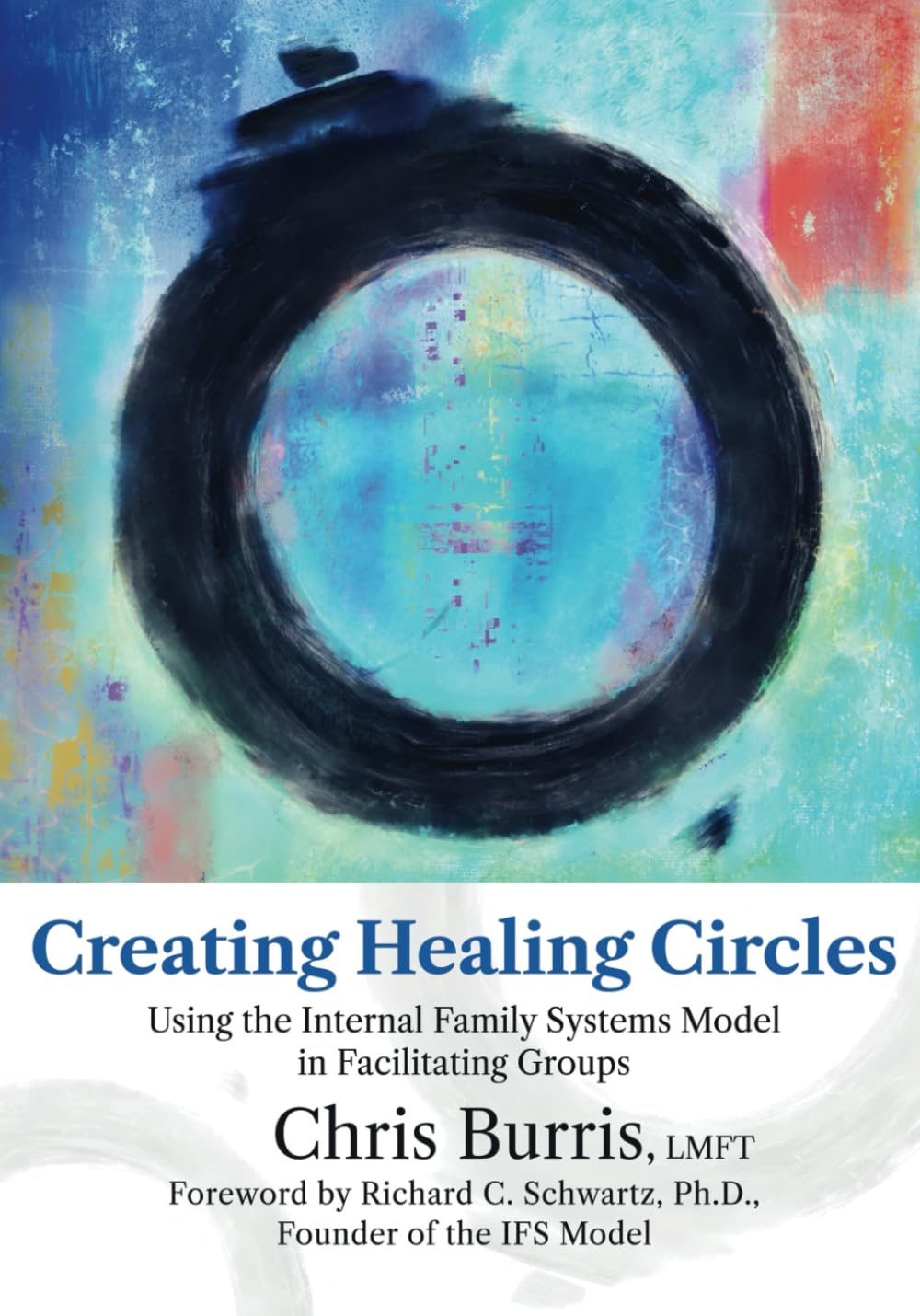 Creating Healing Circles: Using the Internal Family Systems Model in Facilitating Groups Psychology