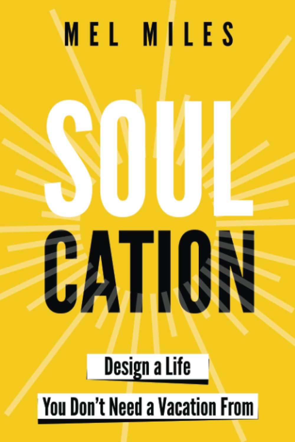 Soulcation: Design a Life You Don’t Need a Vacation From: A Guide to End Burnout, Unwind Anxiety, and Become Wildly Free in a Culture Addicted to Busy Lifestyle