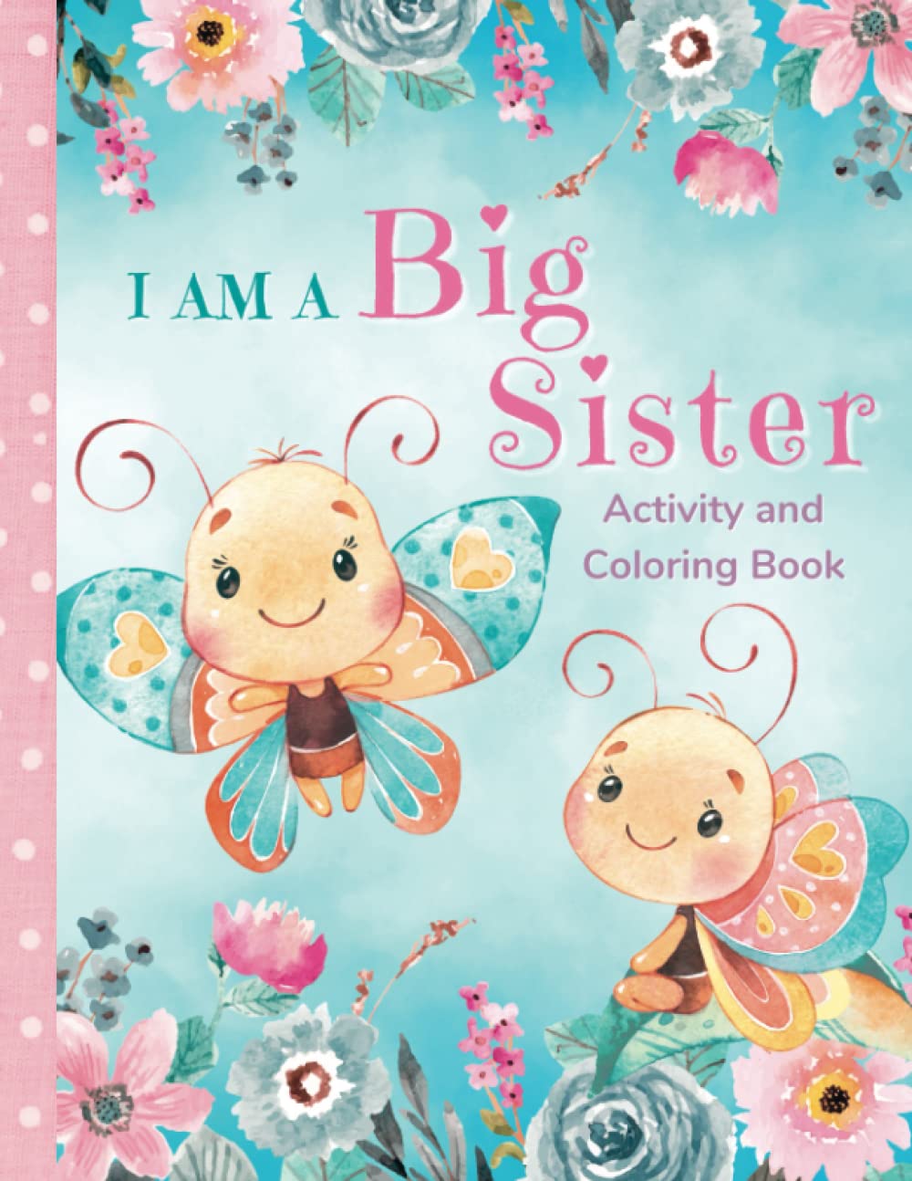 I am a Big Sister Activity and Coloring Book: Fun Activities and Stories that Celebrate the New Big Sister's Role and Her Special Relationship with the New Baby Parents & Children