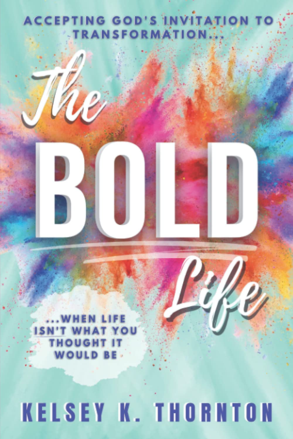 The BOLD Life: Accepting God’s Invitation to Transformation When Life Isn’t What You Thought It Would Be Religion & Esotericism