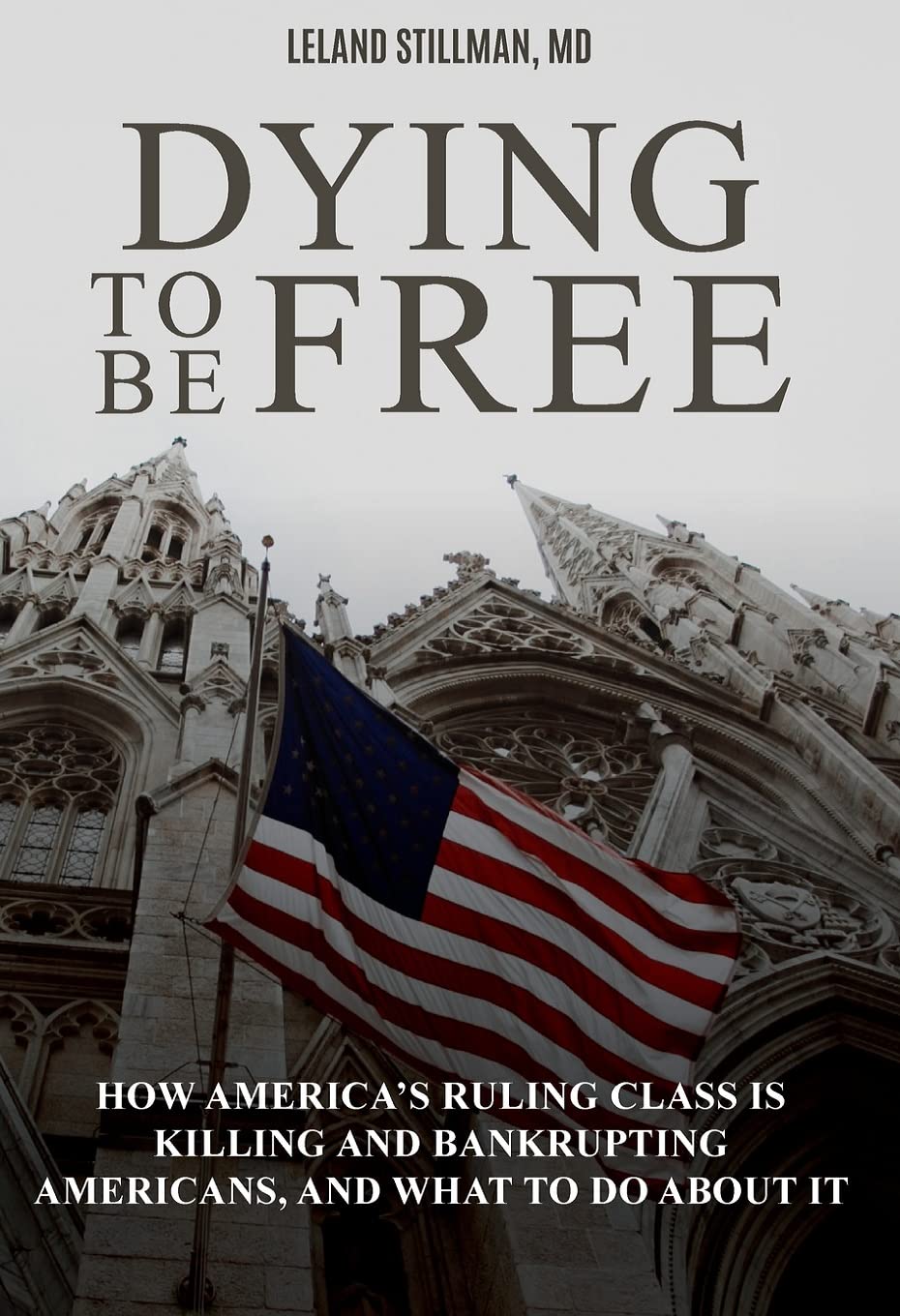 Dying to be Free: How America's Ruling Class Is Killing and Bankrupting Americans, and What to Do About It Medicine
