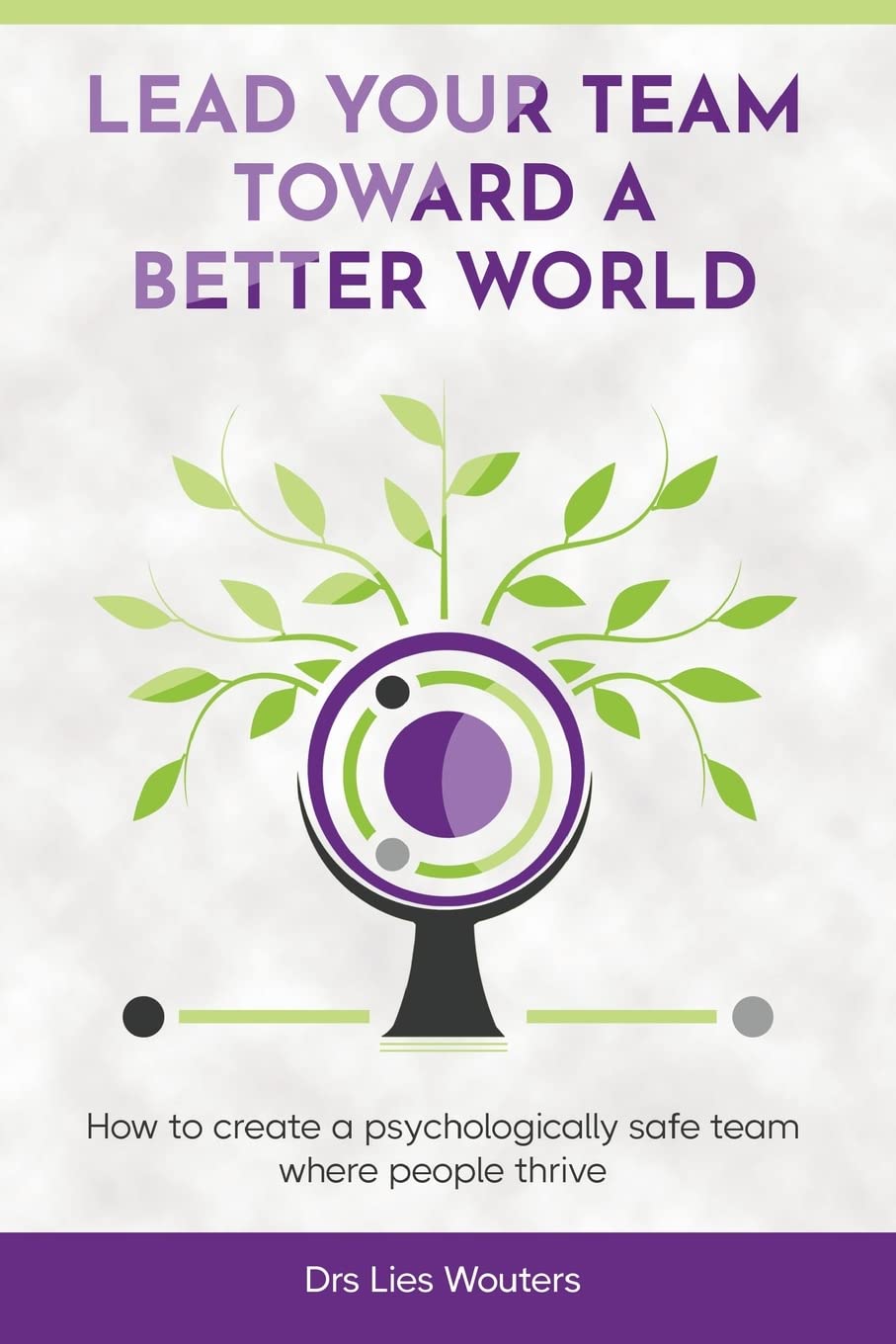 Lead your team toward a better world: How to create a psychologically safe team where people thrive Business, Finance & Career