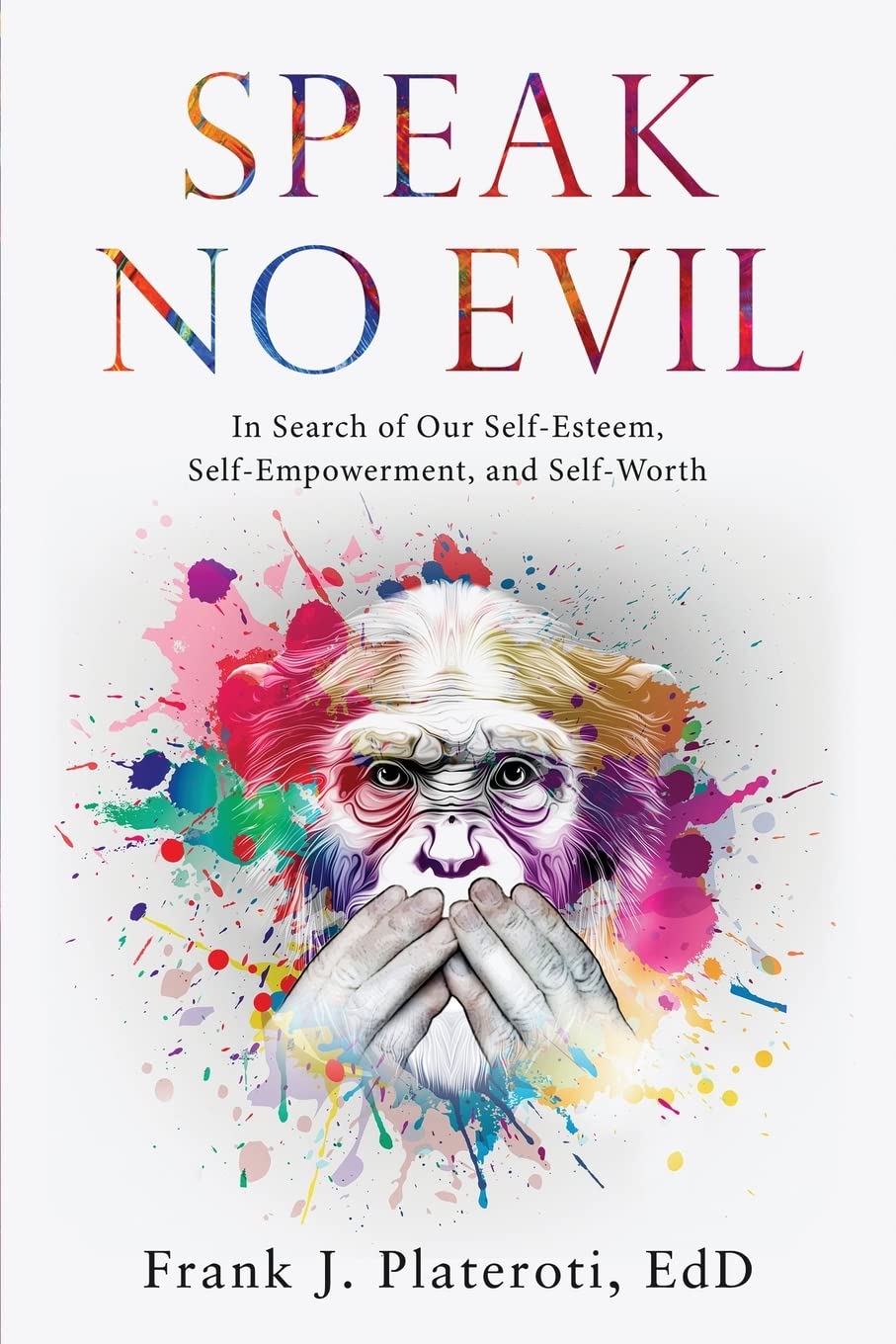 Speak No Evil: In Search of Our Self-Esteem, Self-Empowerment, and Self-Worth Business, Finance & Career