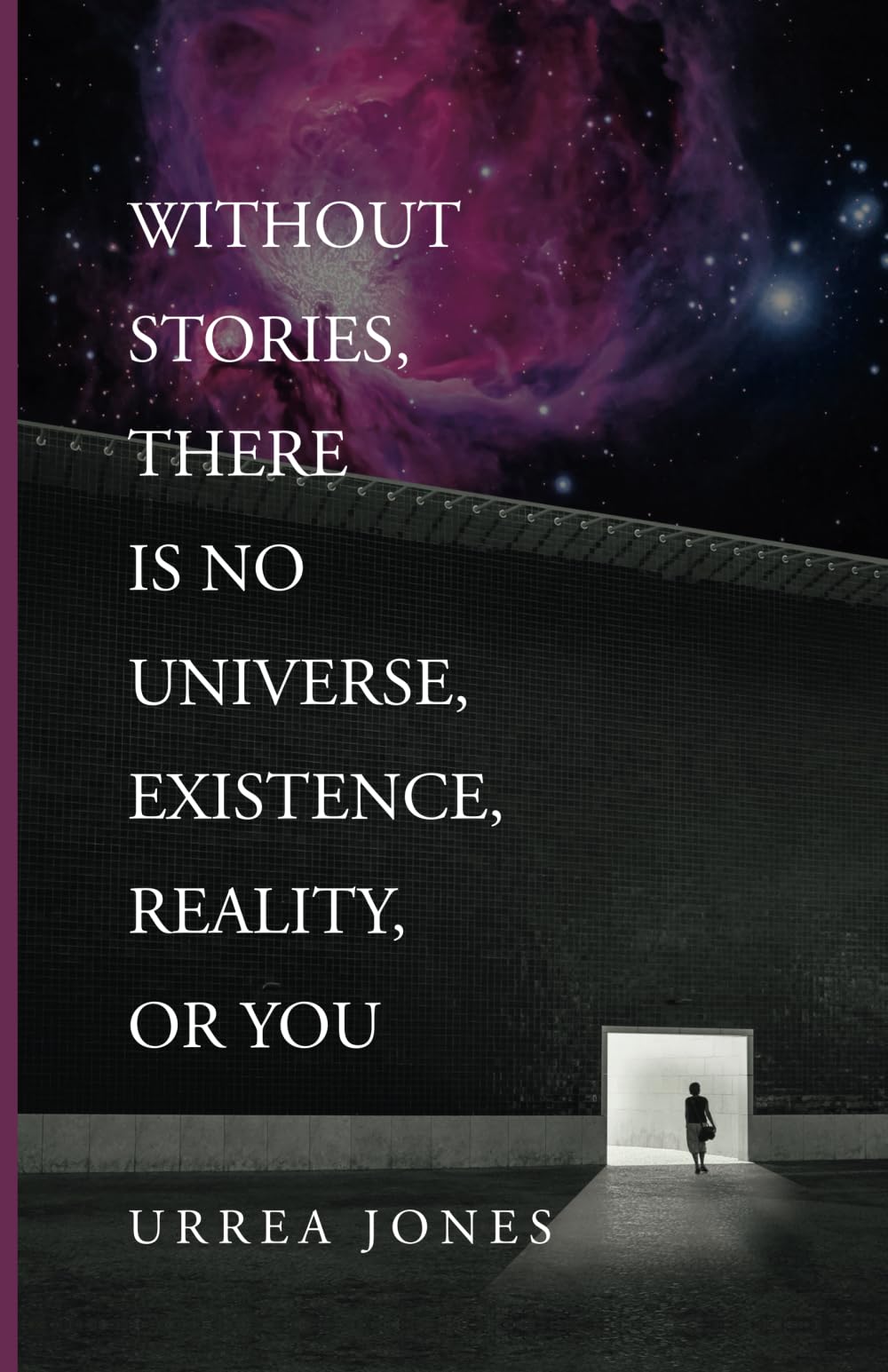 WITHOUT STORIES, THERE IS NO UNIVERSE, EXISTENCE, REALITY, OR YOU Social Sciences
