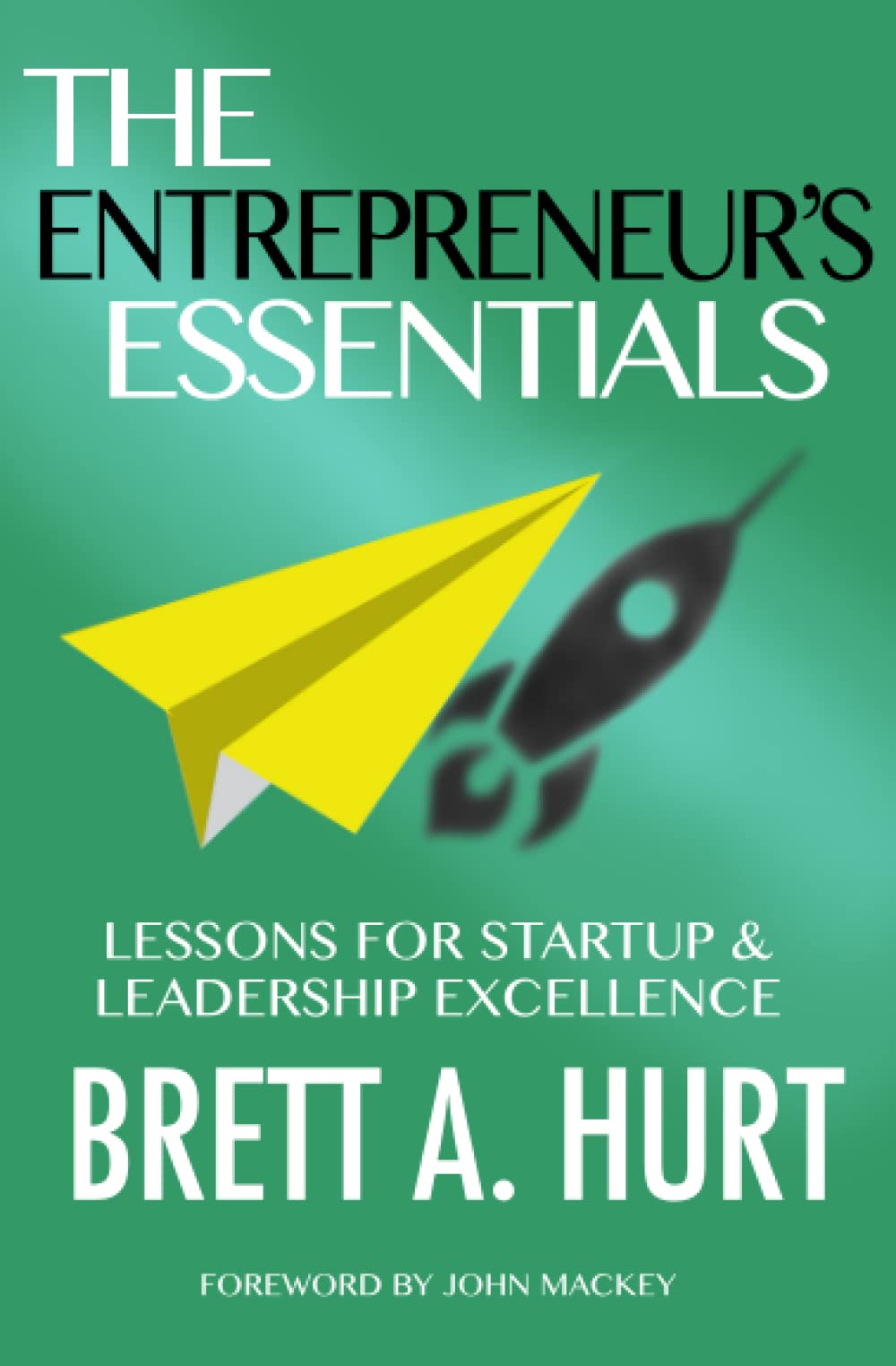 The Entrepreneur's Essentials: Lessons for Startup & Leadership Excellence book