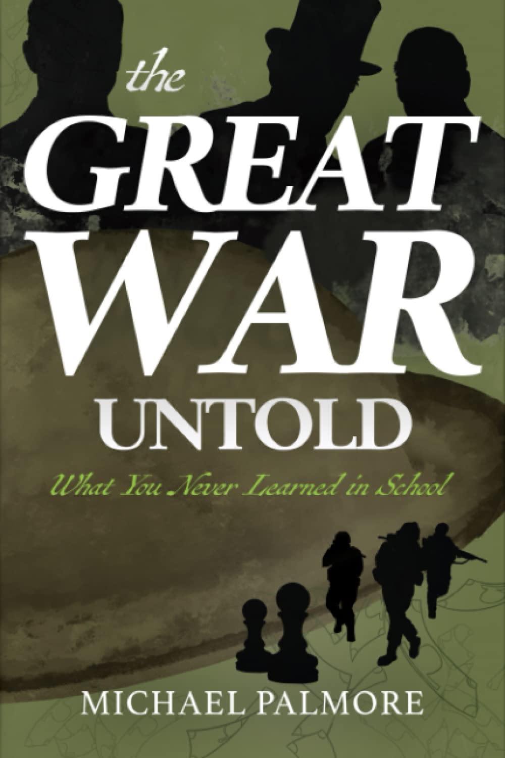 The Great War Untold: What You Never Learned in School Politics & History