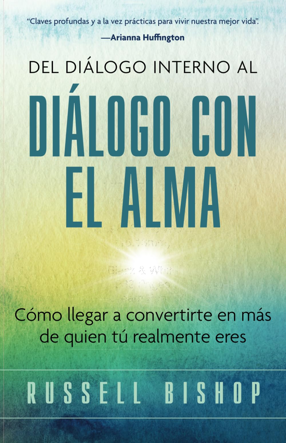 Del Diálogo Interno al Diálogo con el Alma: Cómo Llegar a Convertirte en Más de Quien Tú Realmente Eres Business, Finance & Career