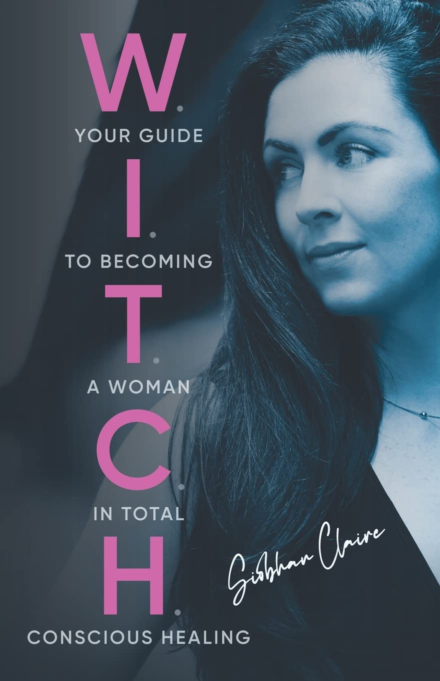 W.I.T.C.H.: Your Guide to Becoming a Woman in Total Conscious Healing Business, Finance & Career