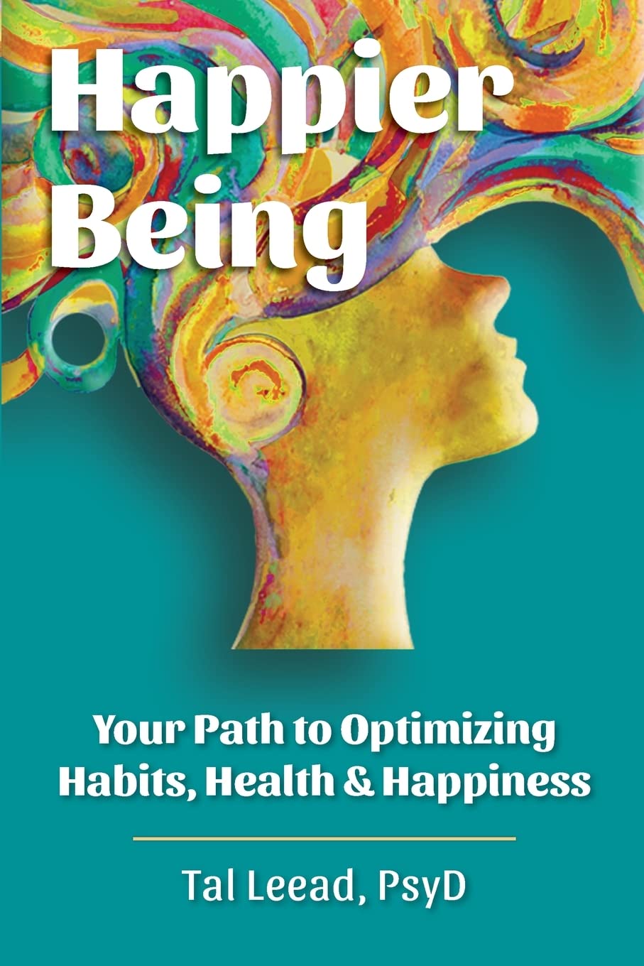 Happier Being: Your Path to Optimizing Habits, Health & Happiness book
