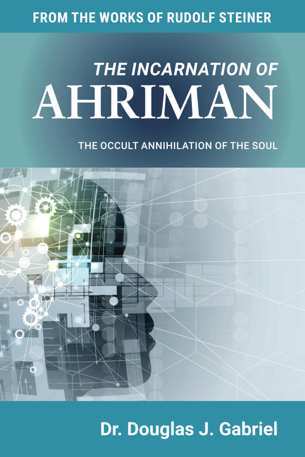 THE INCARNATION OF AHRIMAN: THE OCCULT ANNIHILATION OF THE SOUL book