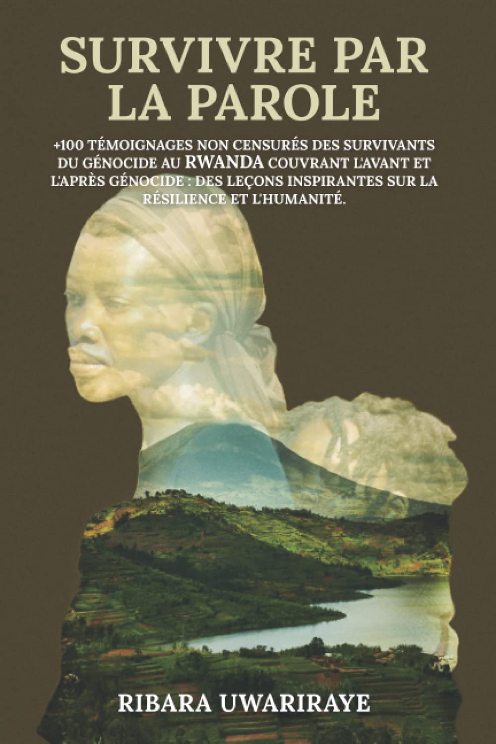 SURVIVRE PAR LA PAROLE: +100 TÉMOIGNAGES NON CENSURÉS DES SURVIVANTS DU GÉNOCIDE AU RWANDA COUVRANT L'AVANT ET L'APRÈS GÉNOCIDE : DES LEÇONS INSPIRANTES SUR LA RÉSILIENCE ET L'HUMANITÉ. book