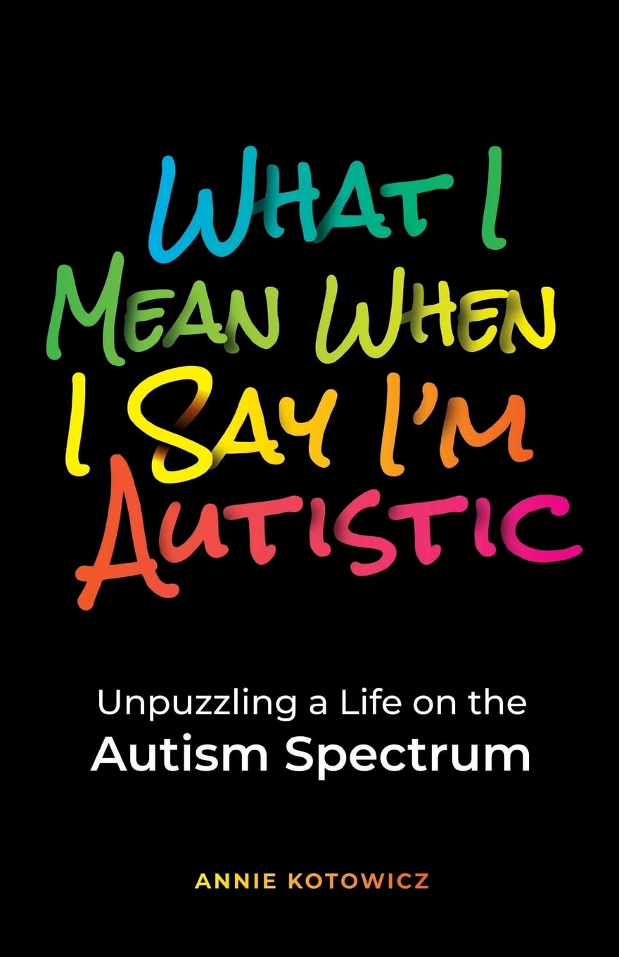 What I Mean When I Say I'm Autistic: Unpuzzling a Life on the Autism Spectrum Medicine