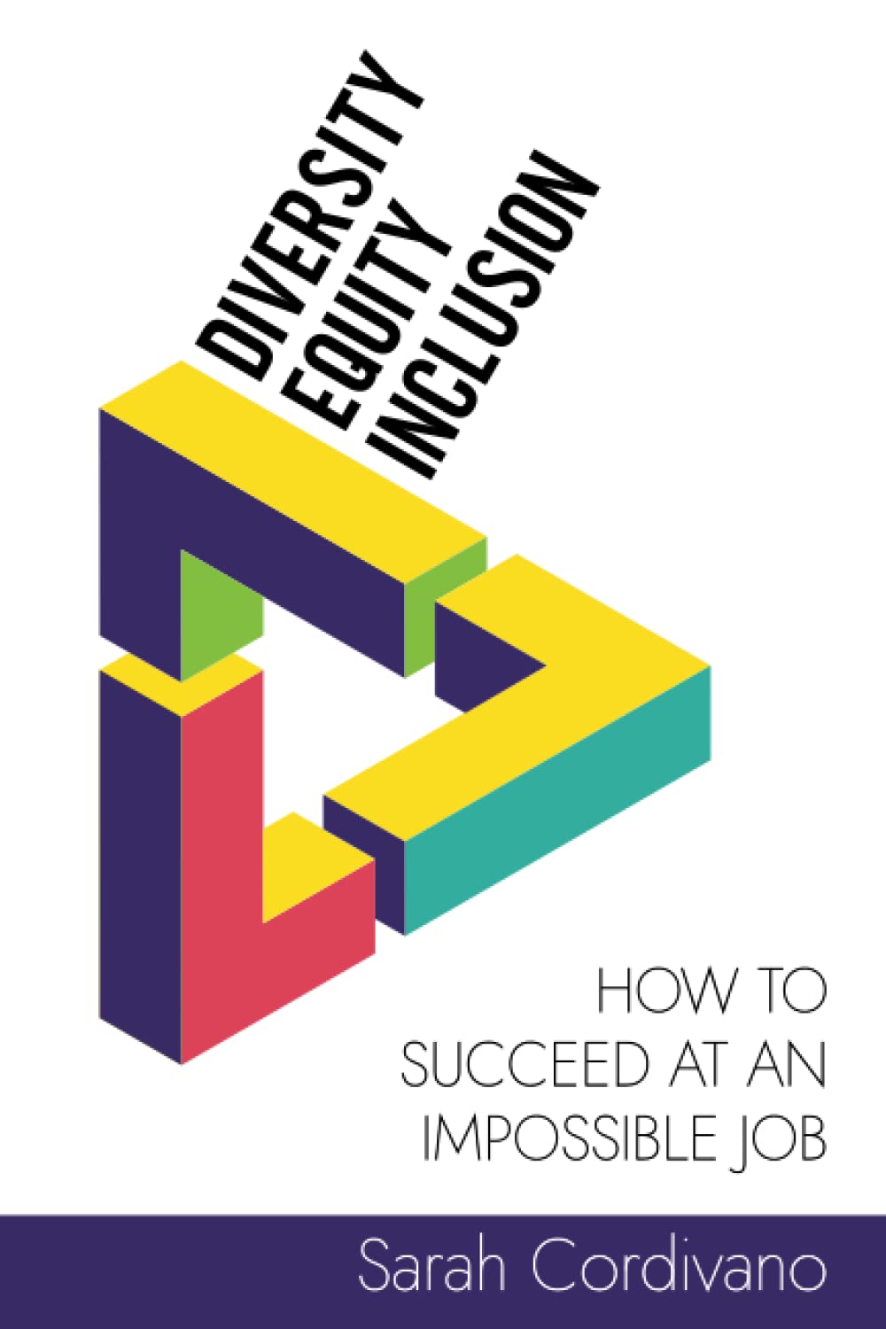 Diversity, Equity and Inclusion: How to Succeed at an Impossible Job Business, Finance & Career