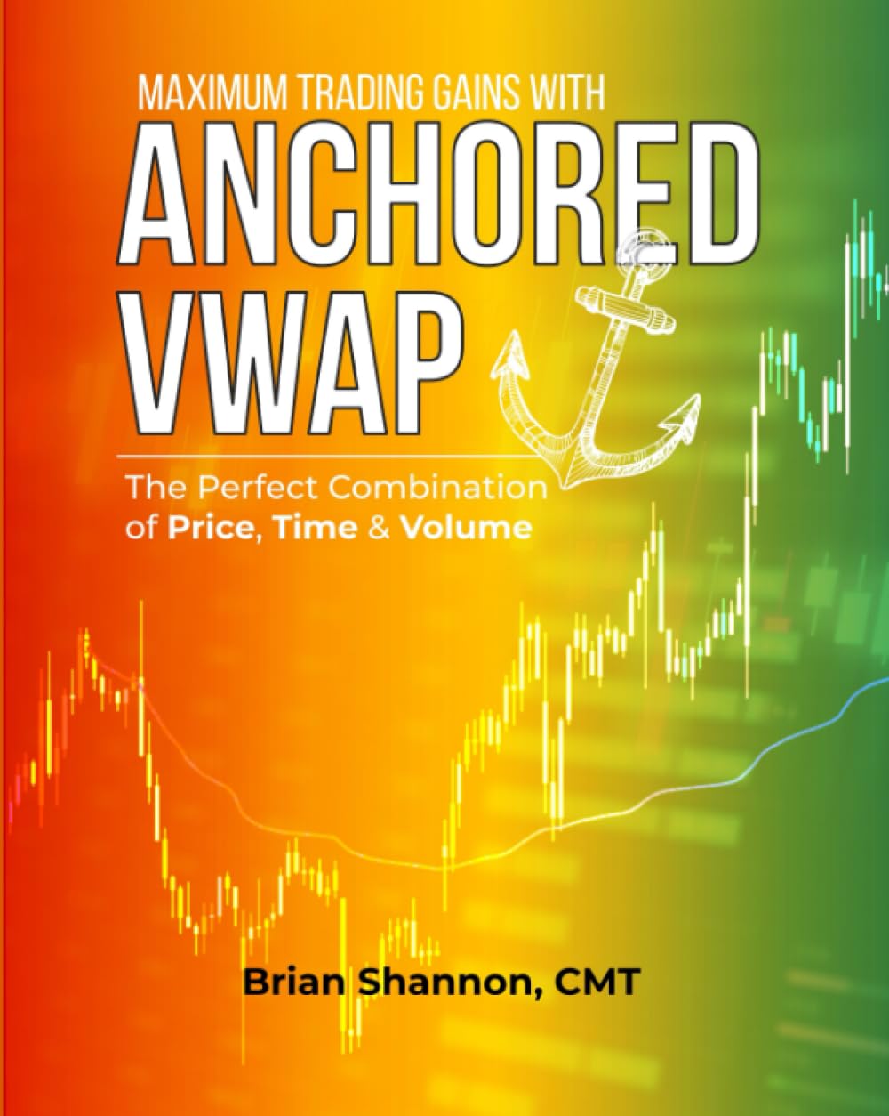 Maximum Trading Gains with Anchored VWAP: The Perfect Combination of Price, Time & Volume Business, Finance & Career