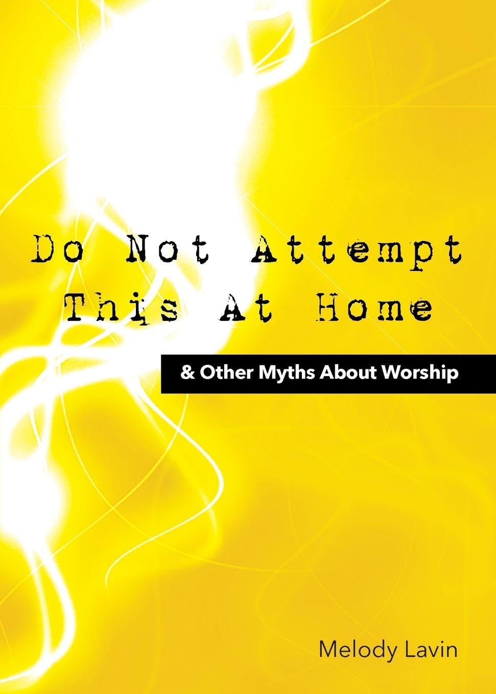 Do Not Attempt This at Home & Other Myths About Worship Religion & Esotericism