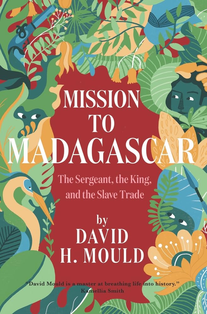 Mission to Madagascar: The Sergeant, the King, and the Slave Trade Essays & Short Stories
