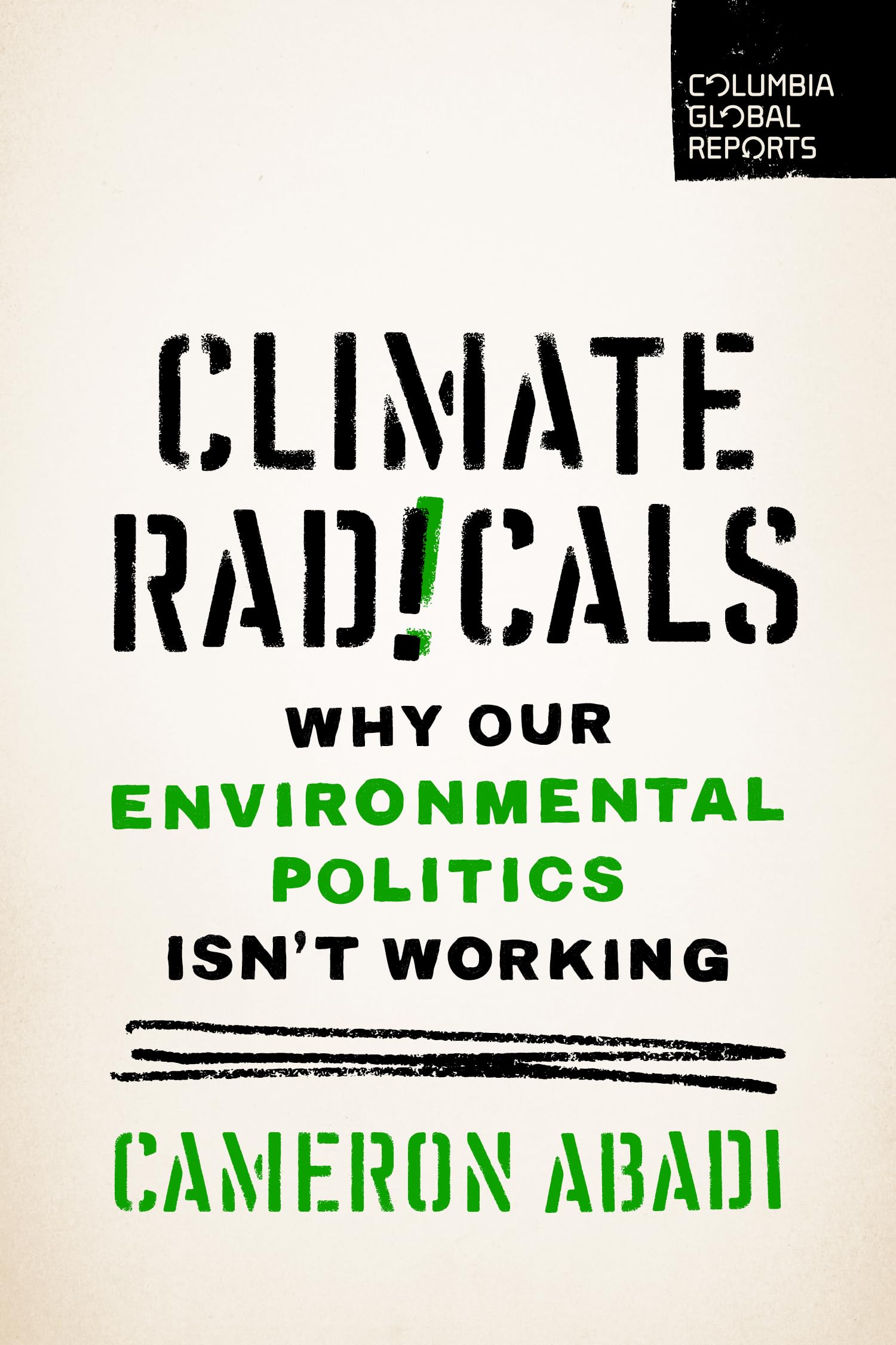 Climate Radicals: Why Our Environmental Politics Isn't Working (Columbia Global Reports) Social Sciences