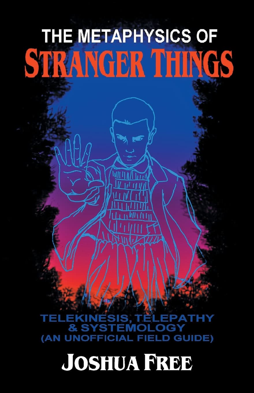 The Metaphysics of Stranger Things: Telekinesis, Telepathy & Systemology Film, Art & Culture